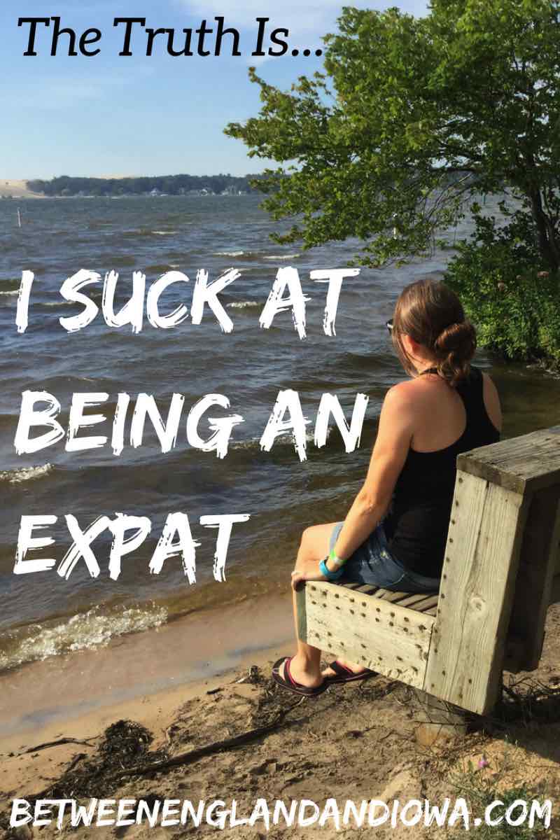 The Truth is I suck at being an Expat. It's not all sunshine and rainbows living overseas. In this post I share some of the difficulties I experience as an expat